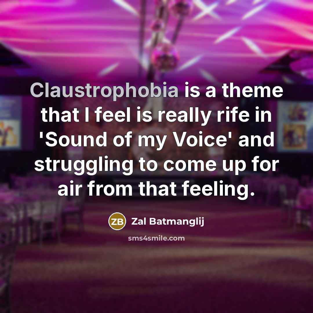 “Claustrophobia is a theme that I feel is really rife in 'Sound of my Voice' and struggling to come up for air from that feeling.” quote by Zal Batmanglij