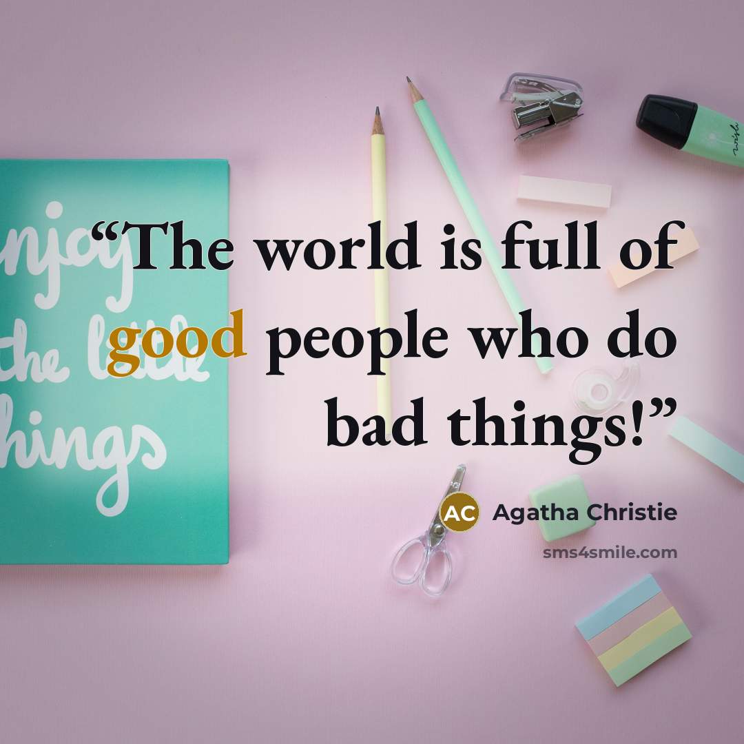 “The world is full of good people who do bad things!” quote by Agatha Christie