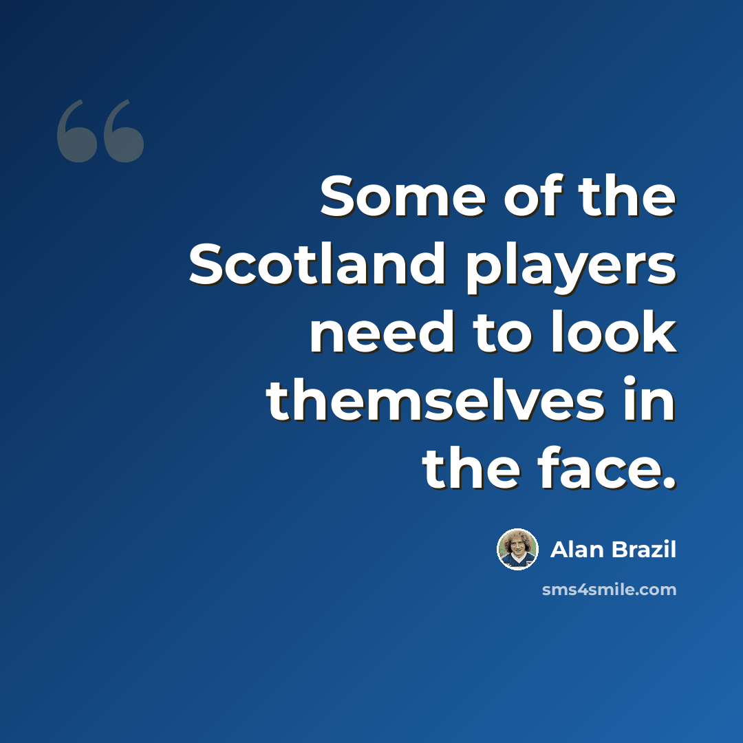 “Some of the Scotland players need to look themselves in the face.” quote by Alan Brazil