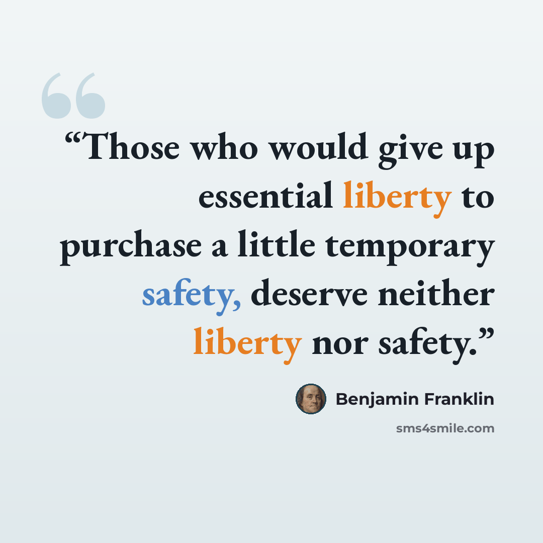“Those who would give up essential liberty to purchase a little temporary safety, deserve neither liberty nor safety.” quote by Benjamin Franklin