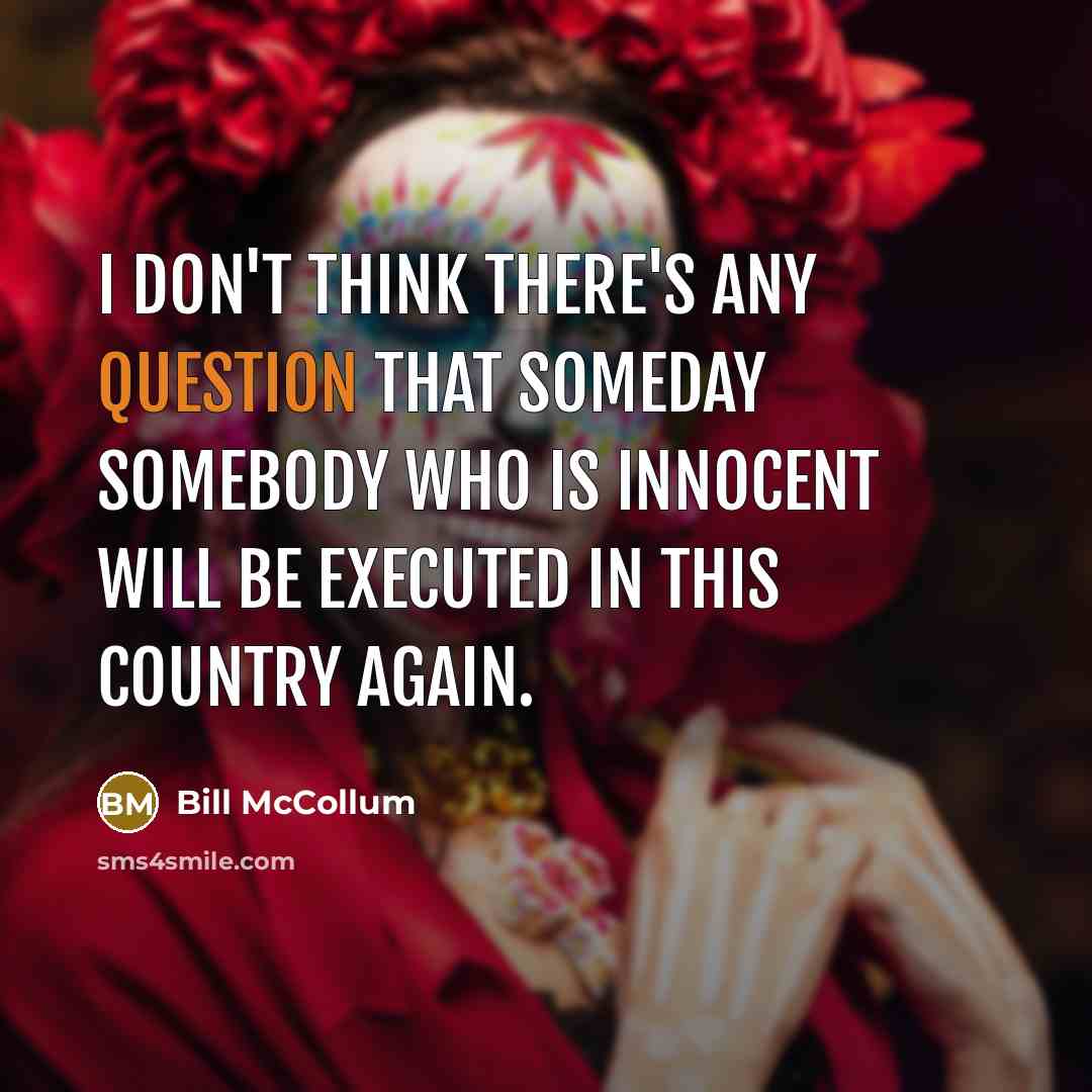 “I don't think there's any question that someday somebody who is innocent will be executed in this country again.” quote by Bill McCollum