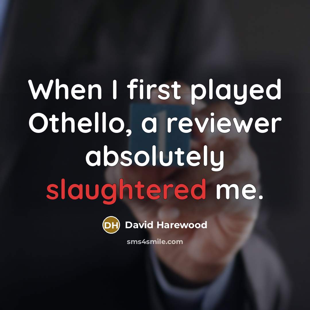 “When I first played Othello, a reviewer absolutely slaughtered me.” quote by David Harewood