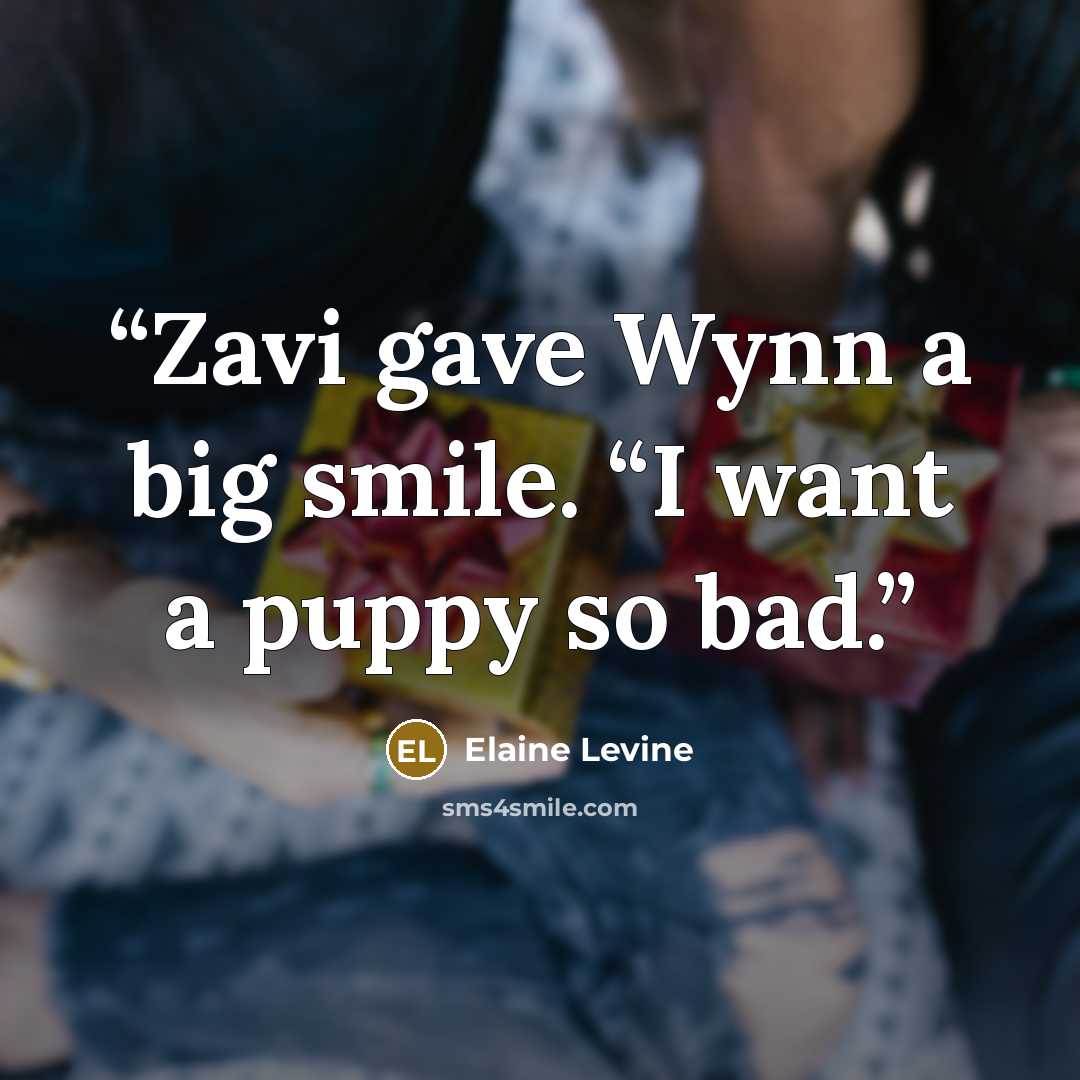 “Zavi gave Wynn a big smile. “I want a puppy so bad.” quote by Elaine Levine