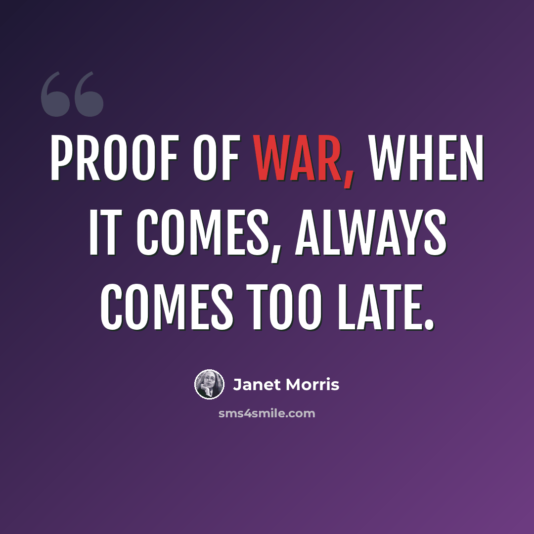 “Proof of war, when it comes, always comes too late.” quote by Janet Morris
