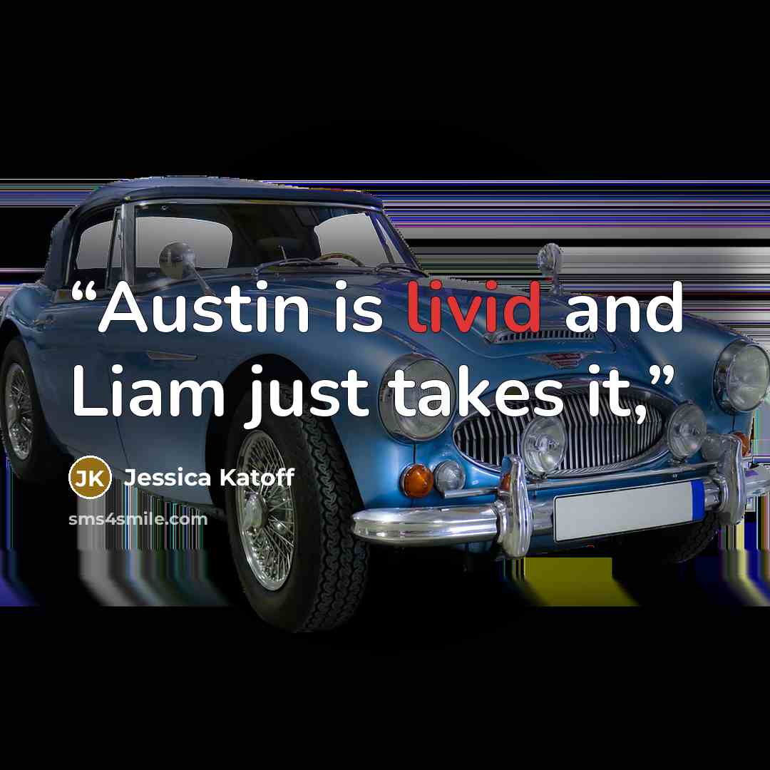 “Austin is livid and Liam just takes it,” quote by Jessica Katoff