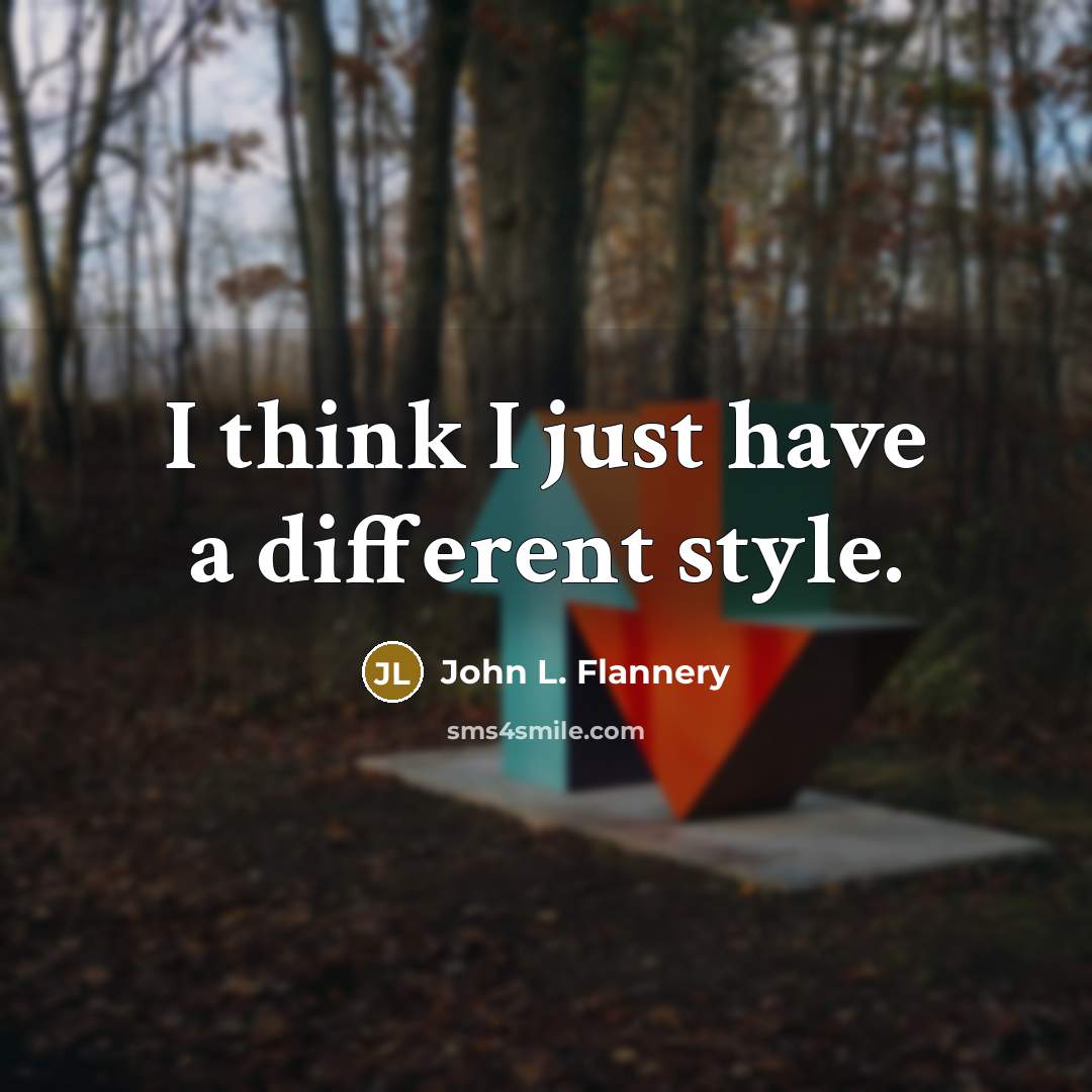 “I think I just have a different style.” quote by John L. Flannery