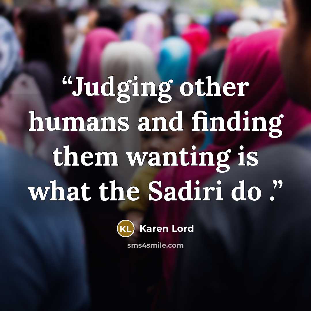 “Judging other humans and finding them wanting is what the Sadiri do .” quote by Karen Lord