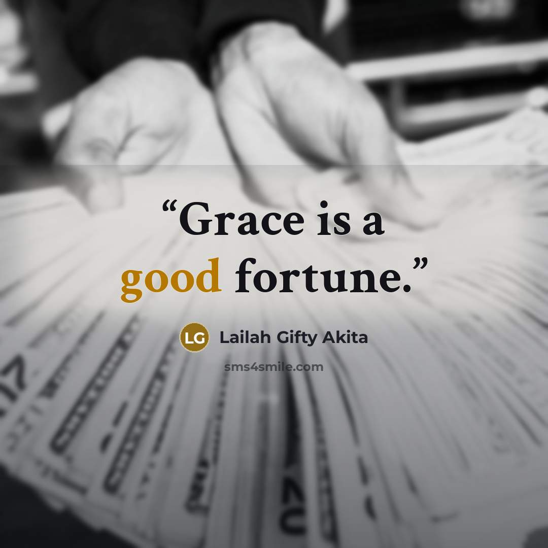 “Grace is a good fortune.” quote by Lailah Gifty Akita