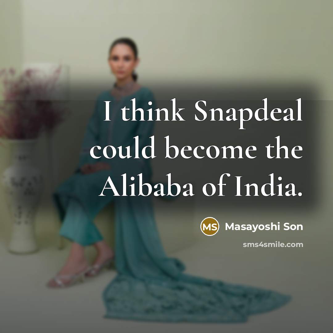 “I think Snapdeal could become the Alibaba of India.” quote by Masayoshi Son