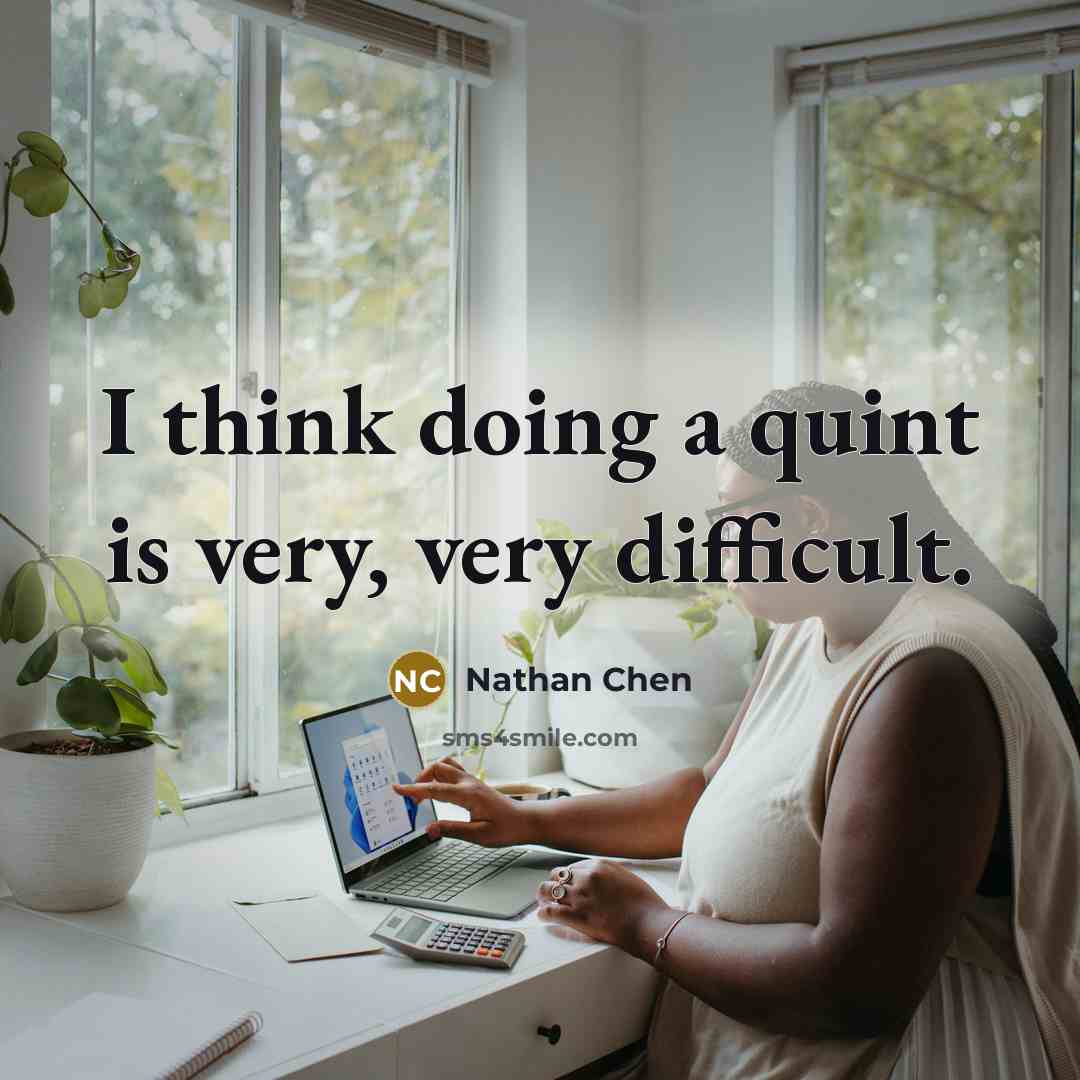 “I think doing a quint is very, very difficult.” quote by Nathan Chen