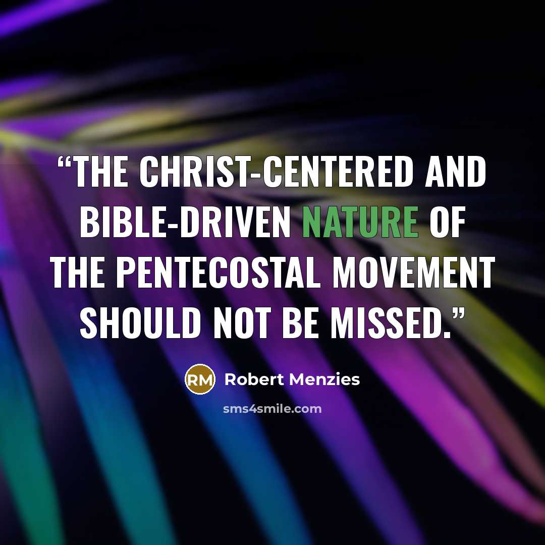 “The Christ-centered and Bible-driven nature of the Pentecostal movement should not be missed.” quote by Robert Menzies