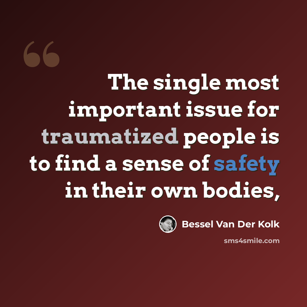 “The single most important issue for traumatized people is to find a sense of safety in their own bodies,” quote by Bessel van der Kolk