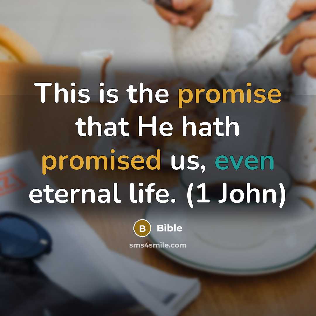 “This is the promise that He hath promised us, even eternal life. (1 John)” quote by Bible