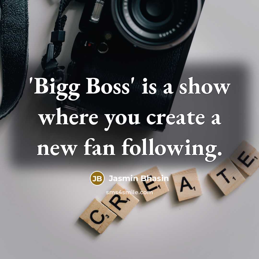 “'Bigg Boss' is a show where you create a new fan following.” quote by Jasmin Bhasin