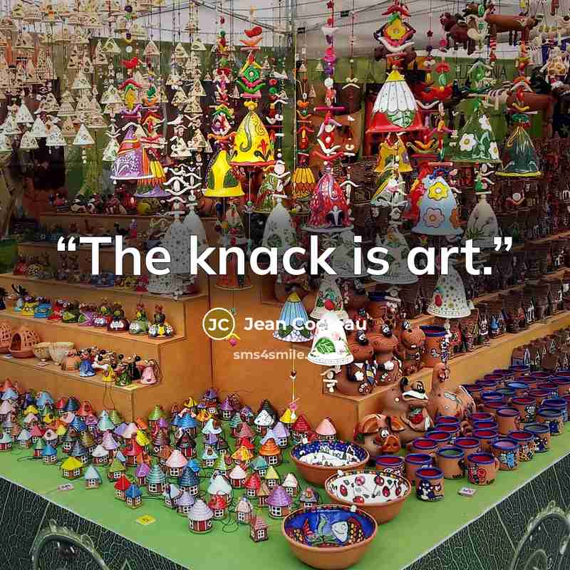 “The knack is art.” quote by Jean Cocteau