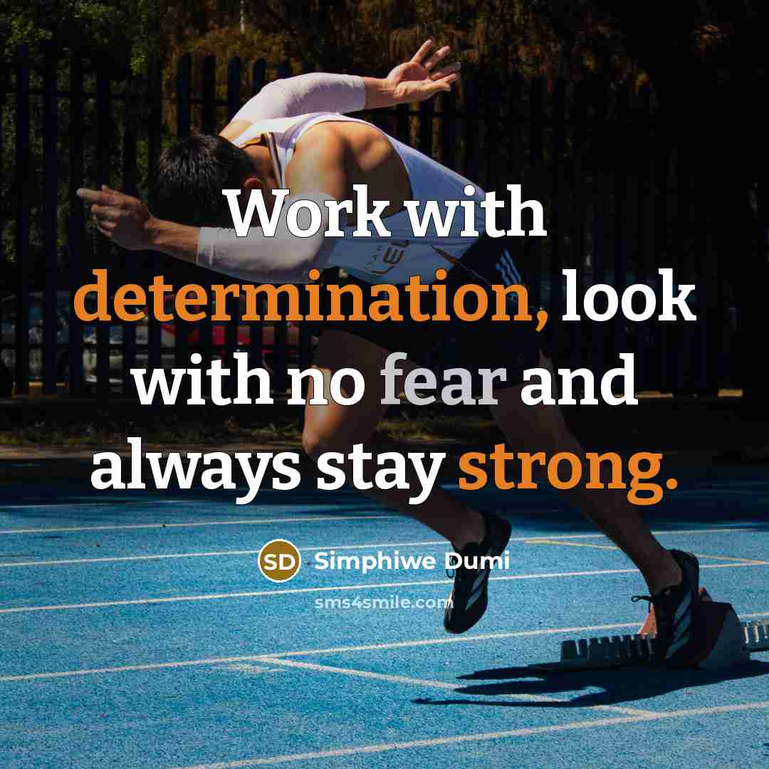 “Work with determination, look with no fear and always stay strong.” quote by Simphiwe Dumi