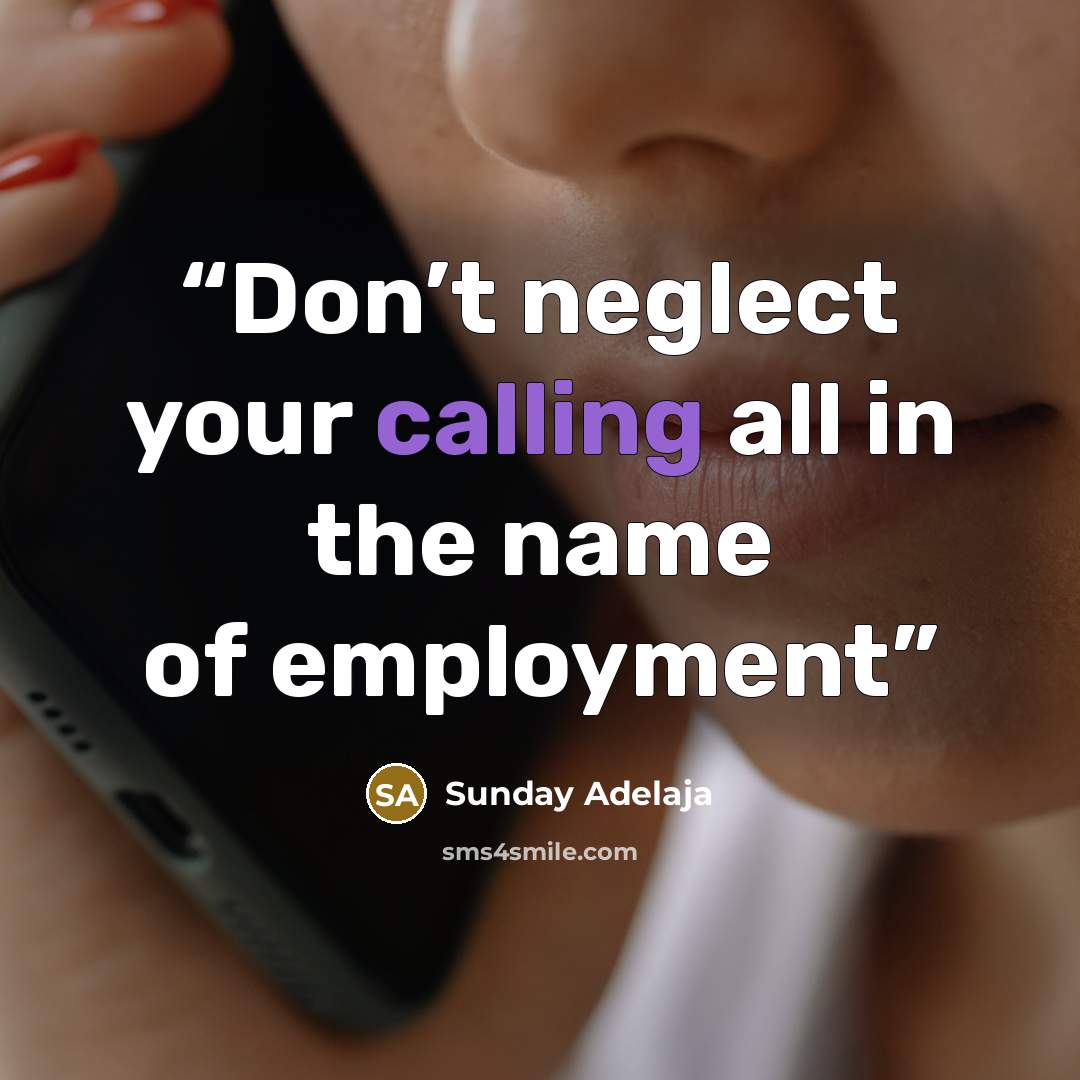 “Don’t neglect your calling all in the name of employment” quote by Sunday Adelaja