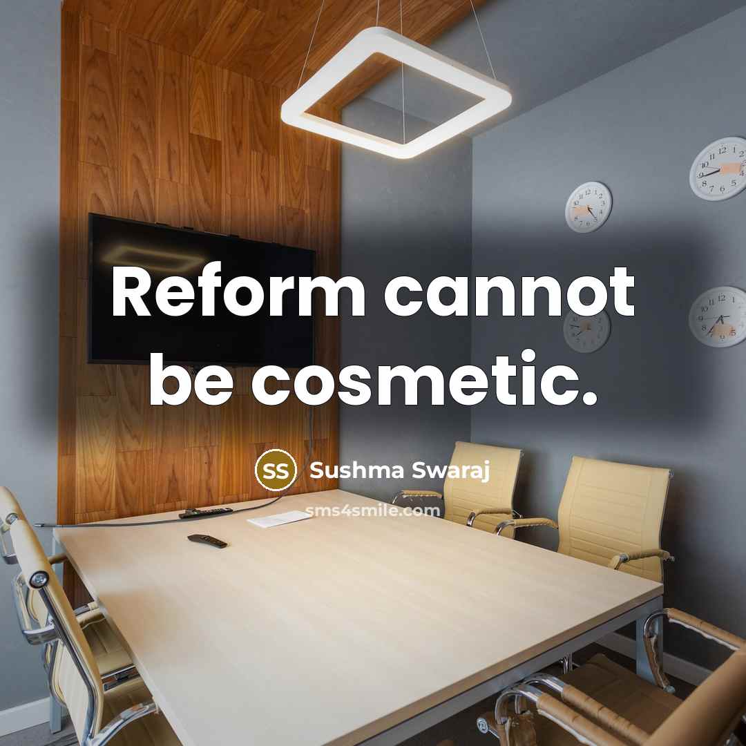 “Reform cannot be cosmetic.” quote by Sushma Swaraj