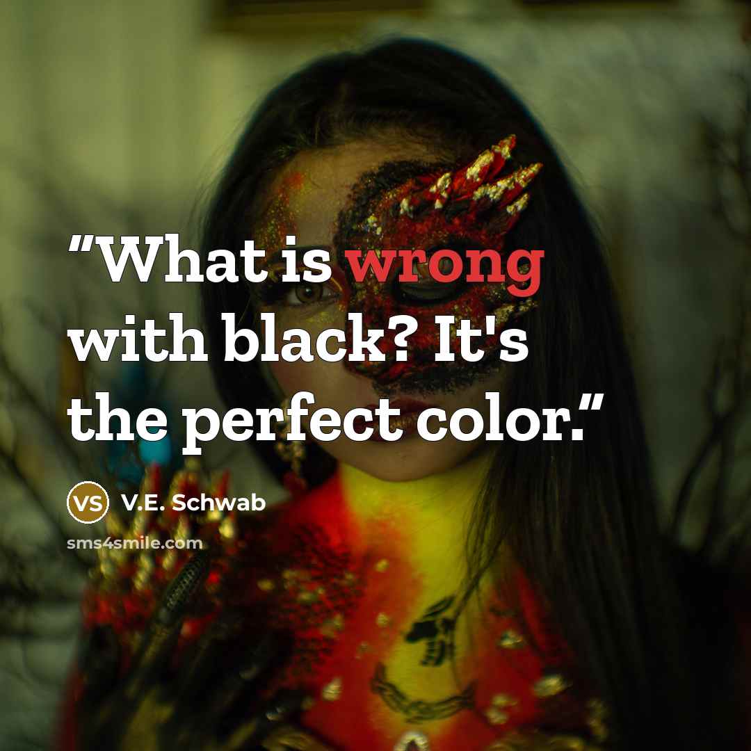 “What is wrong with black? It's the perfect color.” quote by V.E. Schwab