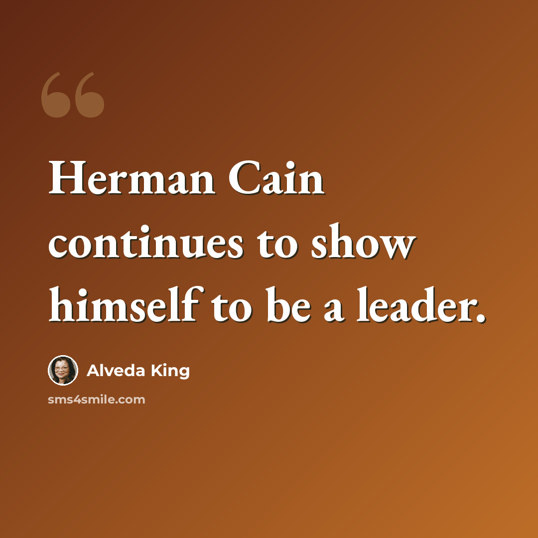 “Herman Cain continues to show himself to be a leader.” quote by Alveda King