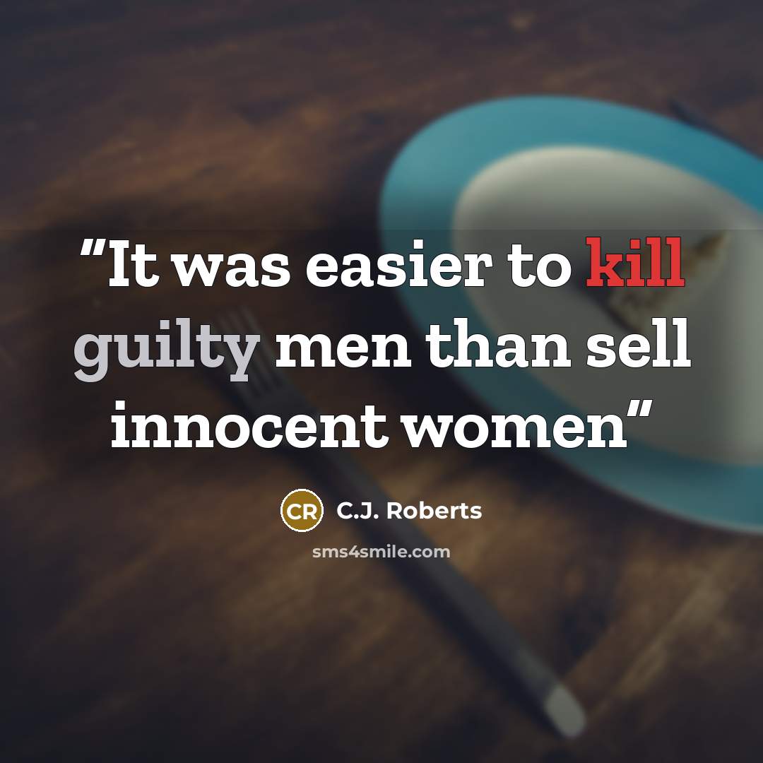 “It was easier to kill guilty men than sell innocent women” quote by C.J. Roberts