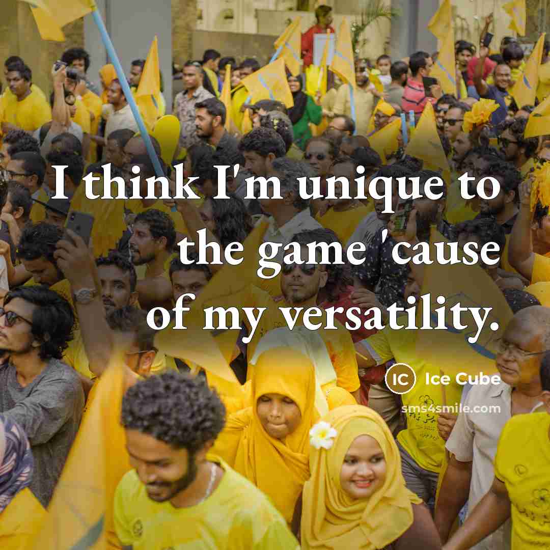 “I think I'm unique to the game 'cause of my versatility.” quote by Ice Cube