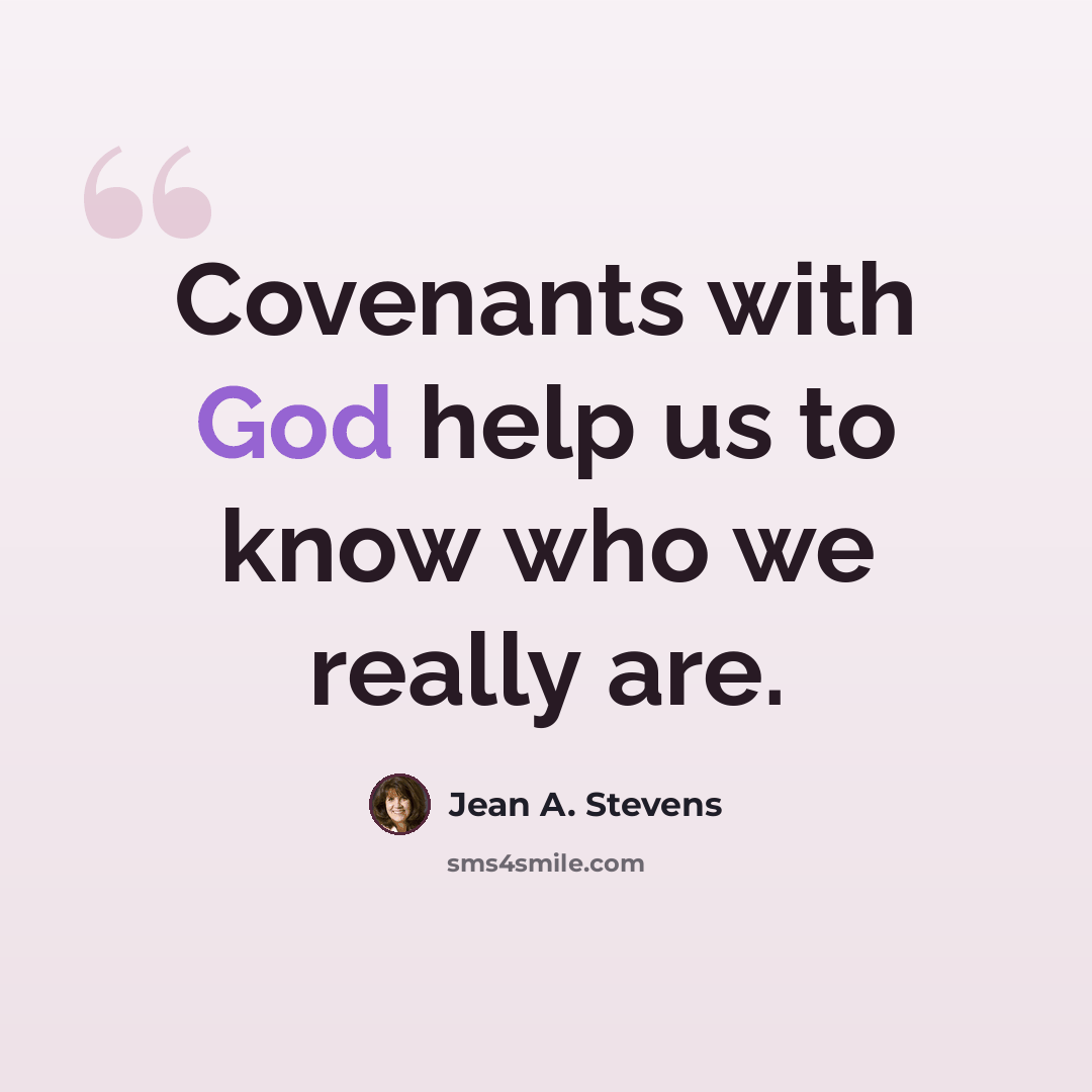 “Covenants with God help us to know who we really are.” quote by Jean A. Stevens