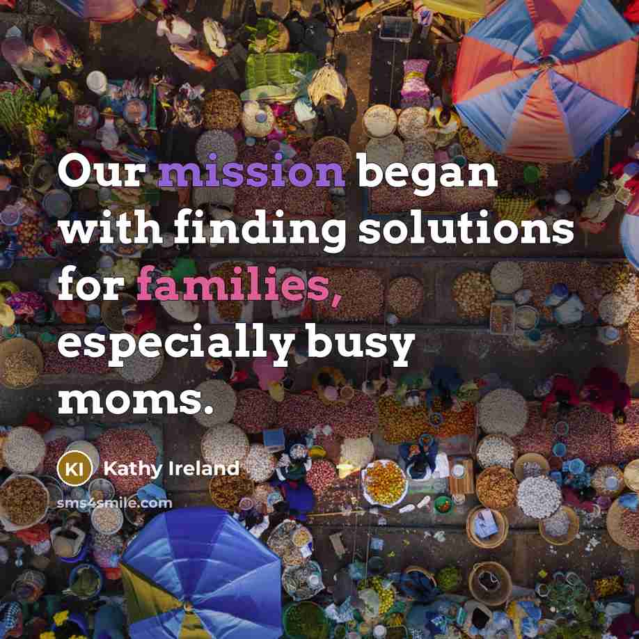 “Our mission began with finding solutions for families, especially busy moms.” quote by Kathy Ireland