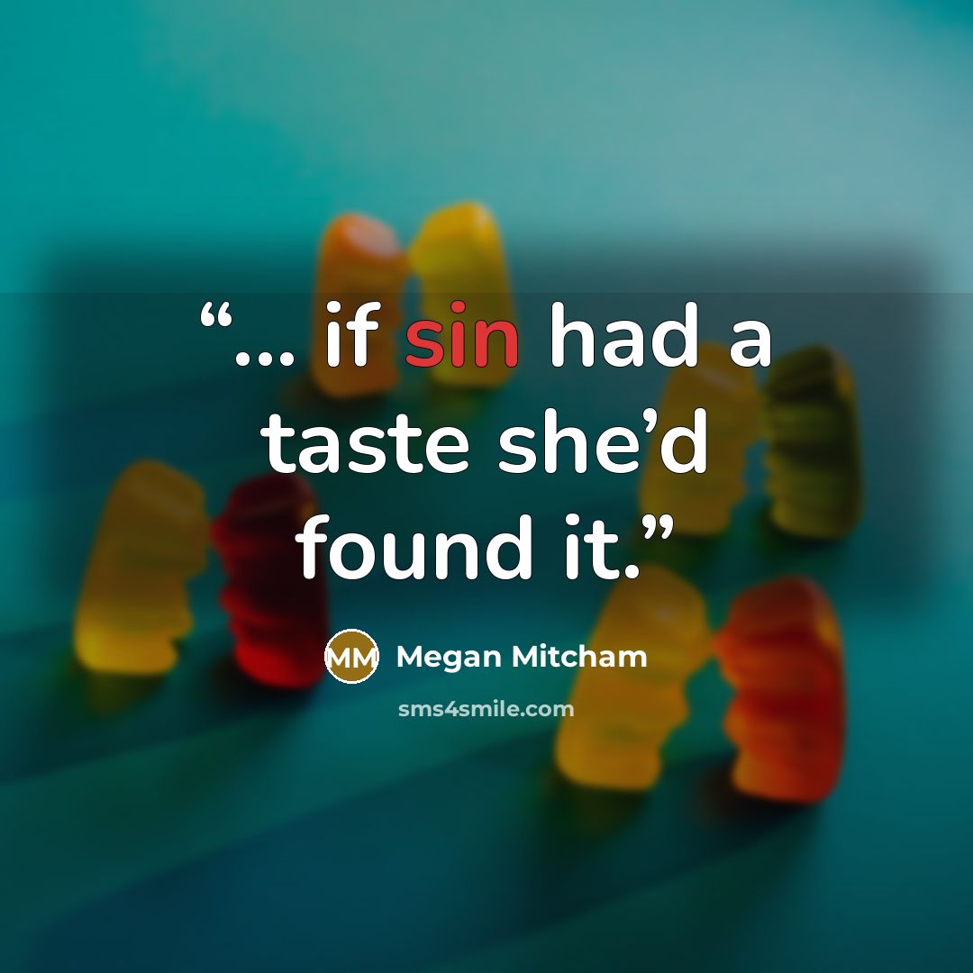 “... if sin had a taste she’d found it.” quote by Megan Mitcham