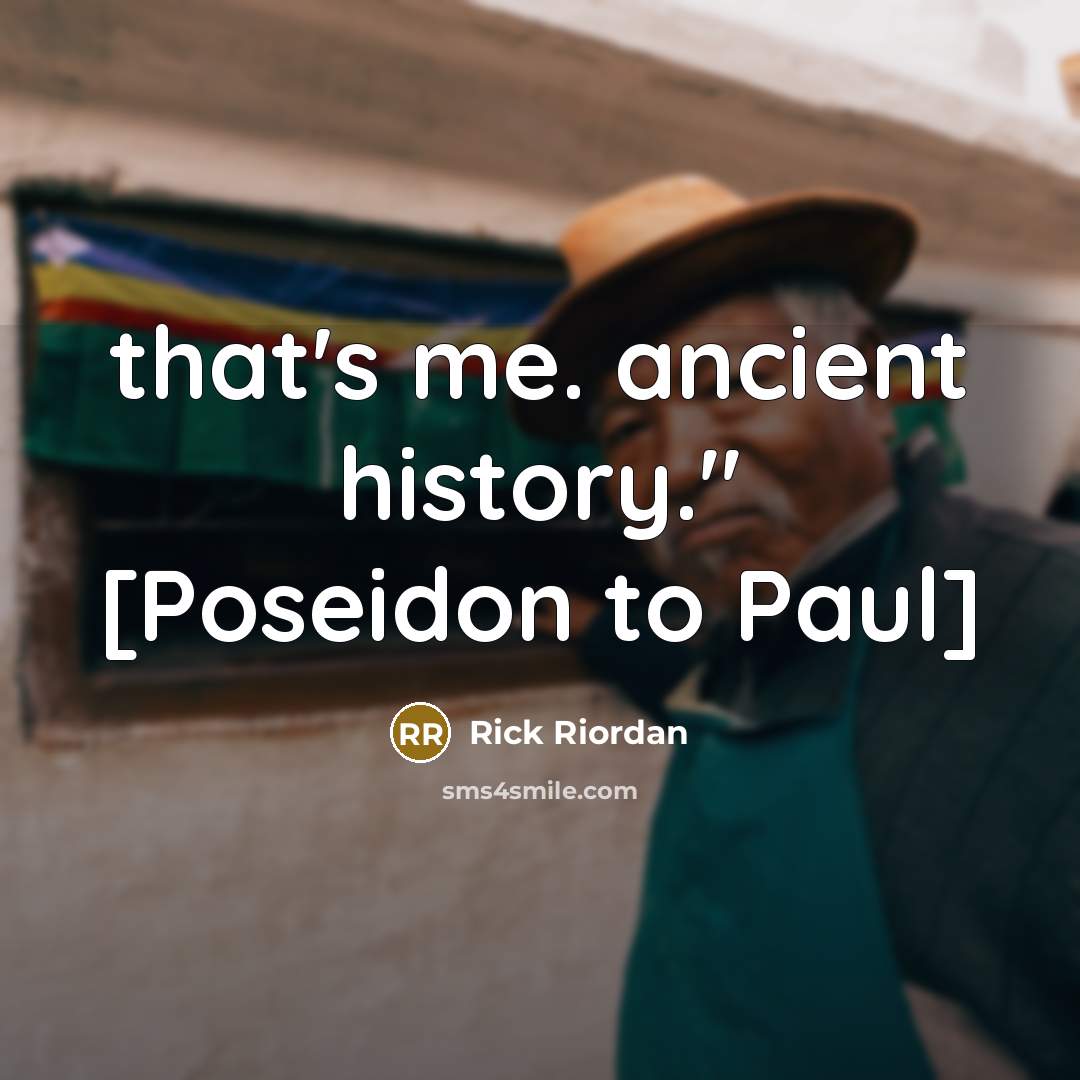 “that's me. ancient history." [Poseidon to Paul]” quote by Rick Riordan