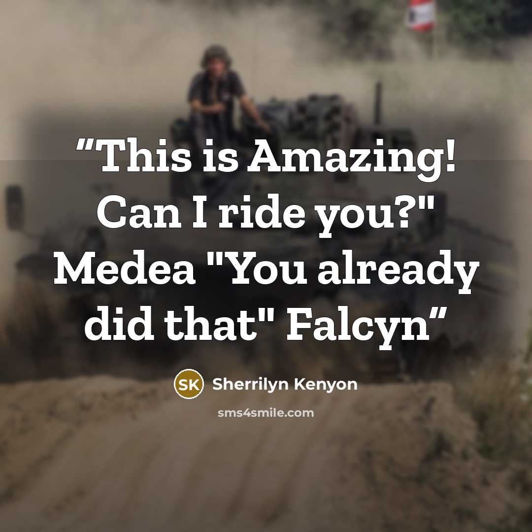 “This is Amazing! Can I ride you?" Medea "You already did that" Falcyn” quote by Sherrilyn Kenyon