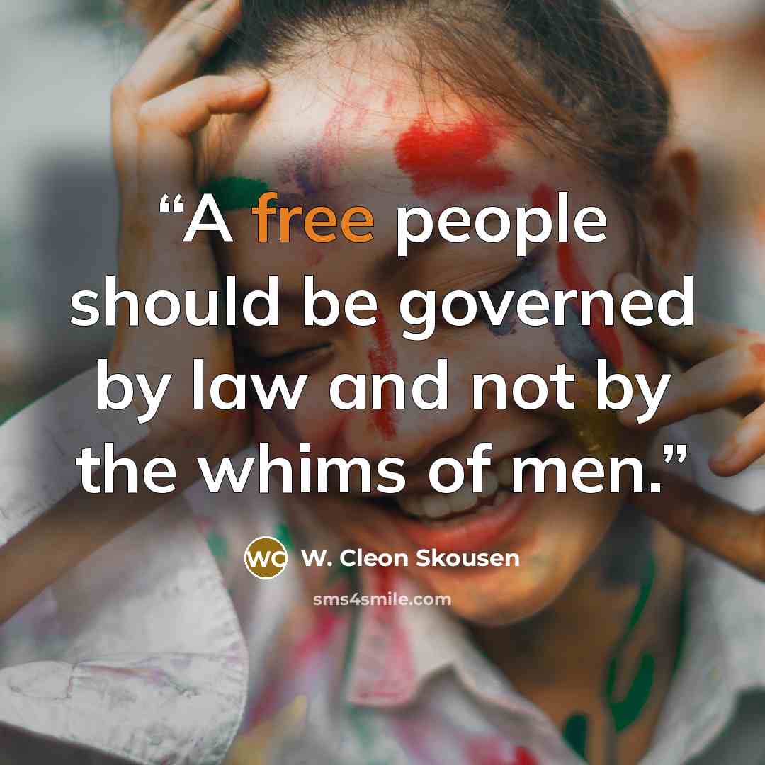 “A free people should be governed by law and not by the whims of men.” quote by W. Cleon Skousen