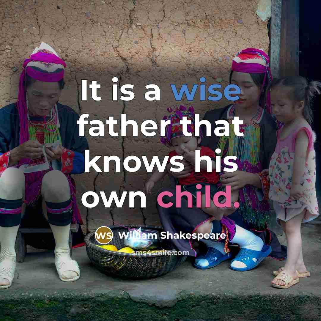 “It is a wise father that knows his own child.” quote by William Shakespeare