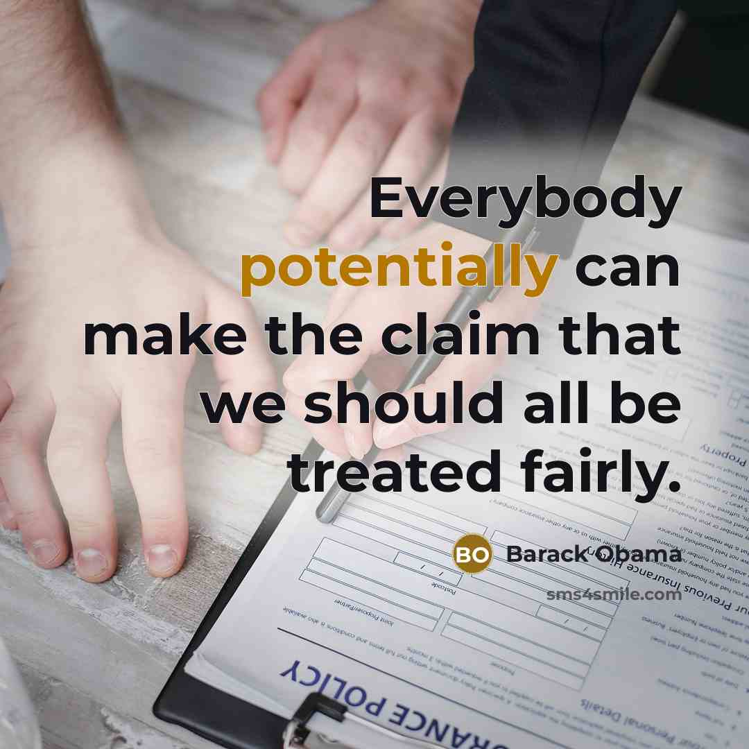 “Everybody potentially can make the claim that we should all be treated fairly.” quote by Barack Obama