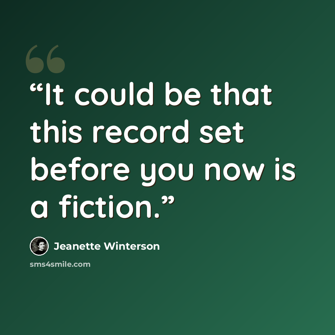 “It could be that this record set before you now is a fiction.” quote by Jeanette Winterson