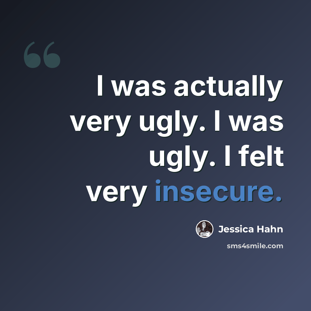 “I was actually very ugly. I was ugly. I felt very insecure.” quote by Jessica Hahn
