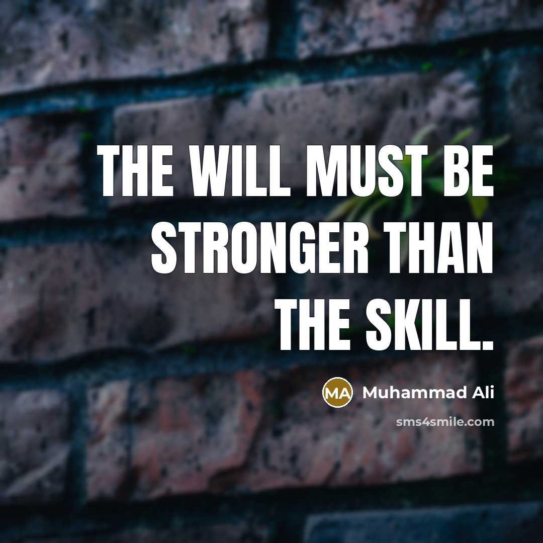 “The will must be stronger than the skill.” quote by Muhammad Ali