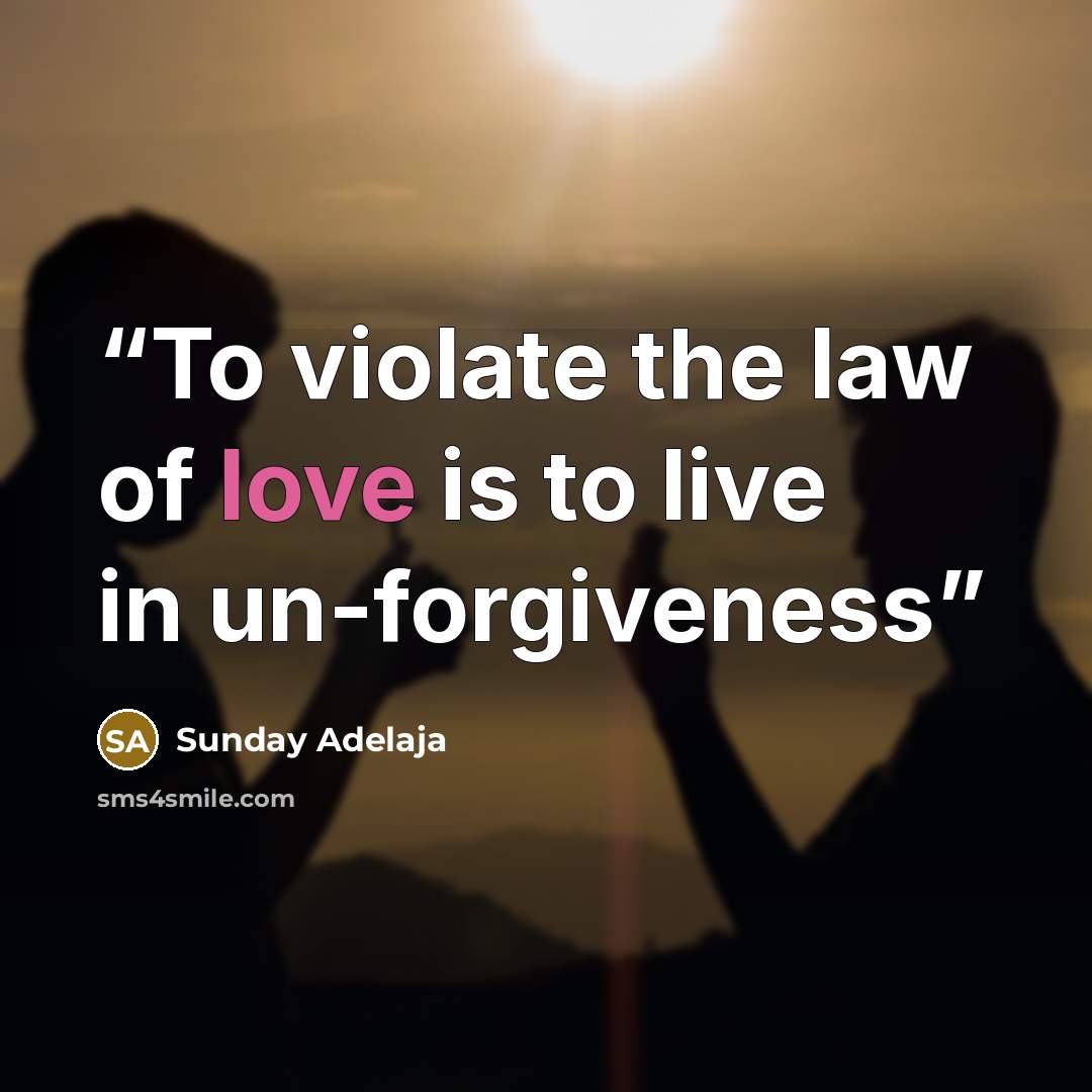 “To violate the law of love is to live in un-forgiveness” quote by Sunday Adelaja
