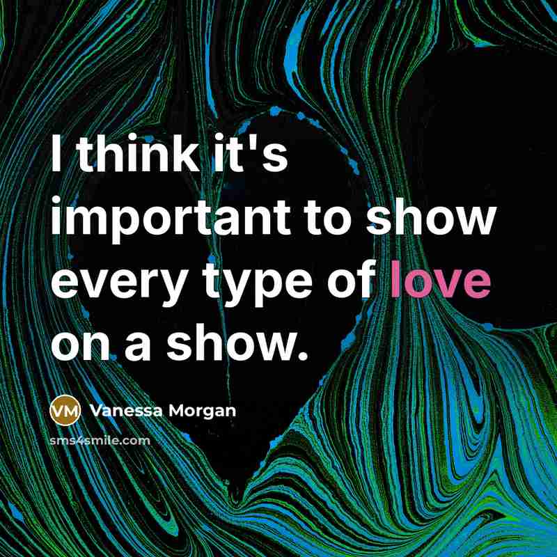 “I think it's important to show every type of love on a show.” quote by Vanessa Morgan