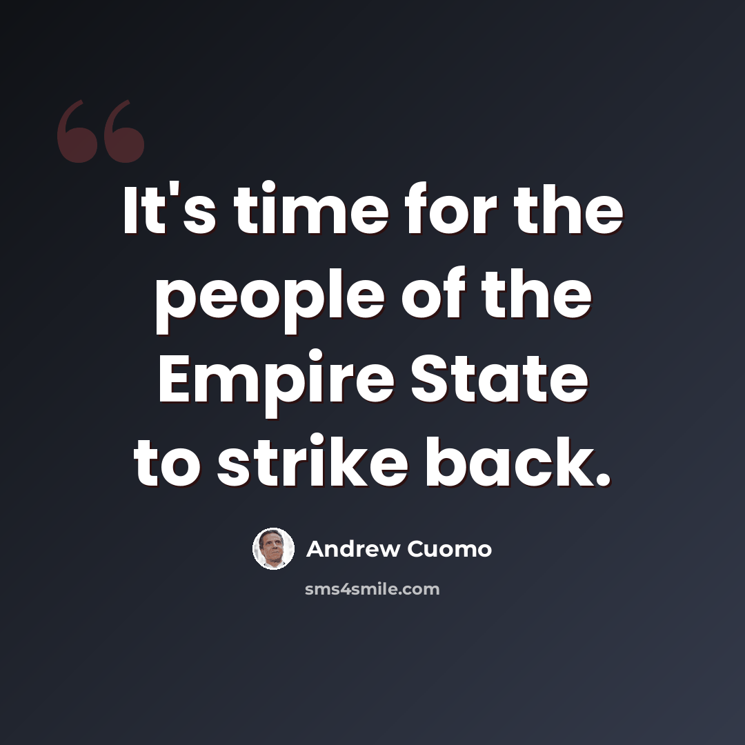 “It's time for the people of the Empire State to strike back.” quote by Andrew Cuomo