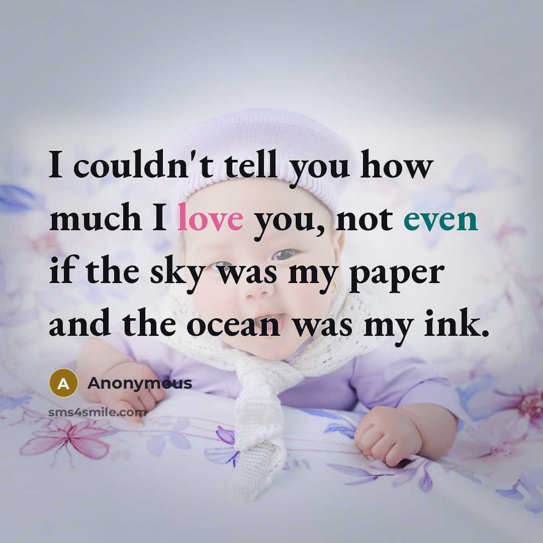 “I couldn't tell you how much I love you, not even if the sky was my paper and the ocean was my ink.” quote by Anonymous