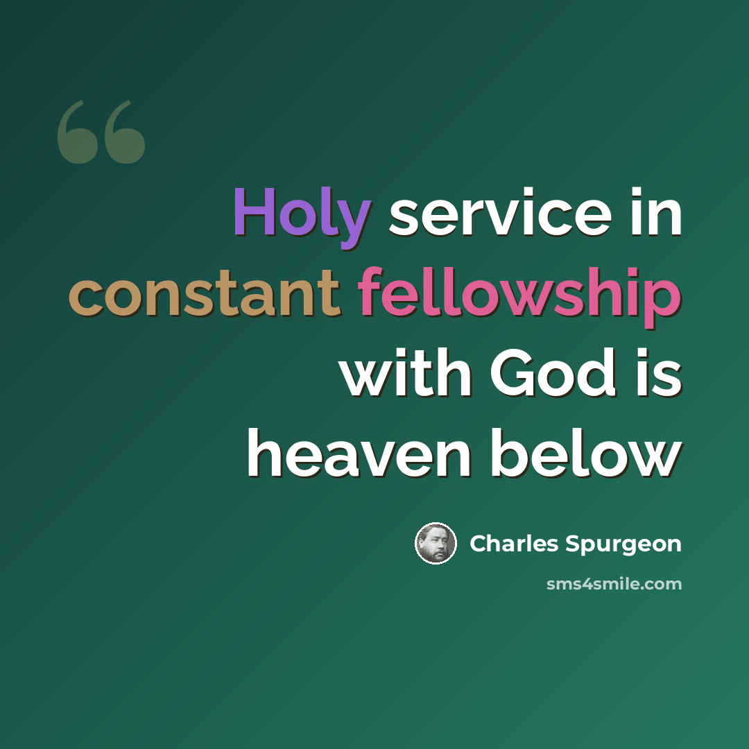 “Holy service in constant fellowship with God is heaven below” quote by Charles Spurgeon