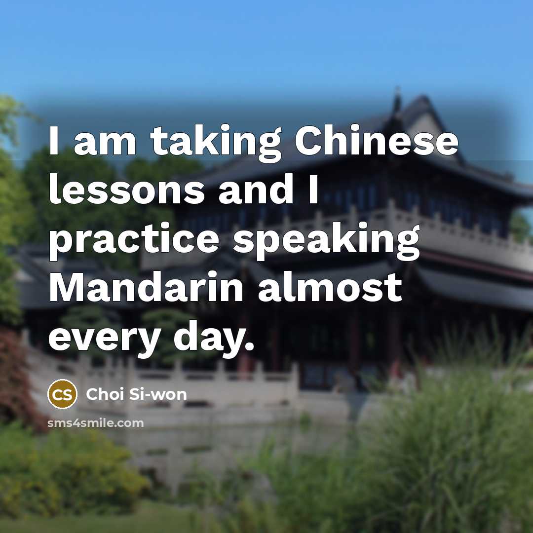 “I am taking Chinese lessons and I practice speaking Mandarin almost every day.” quote by Choi Si-won