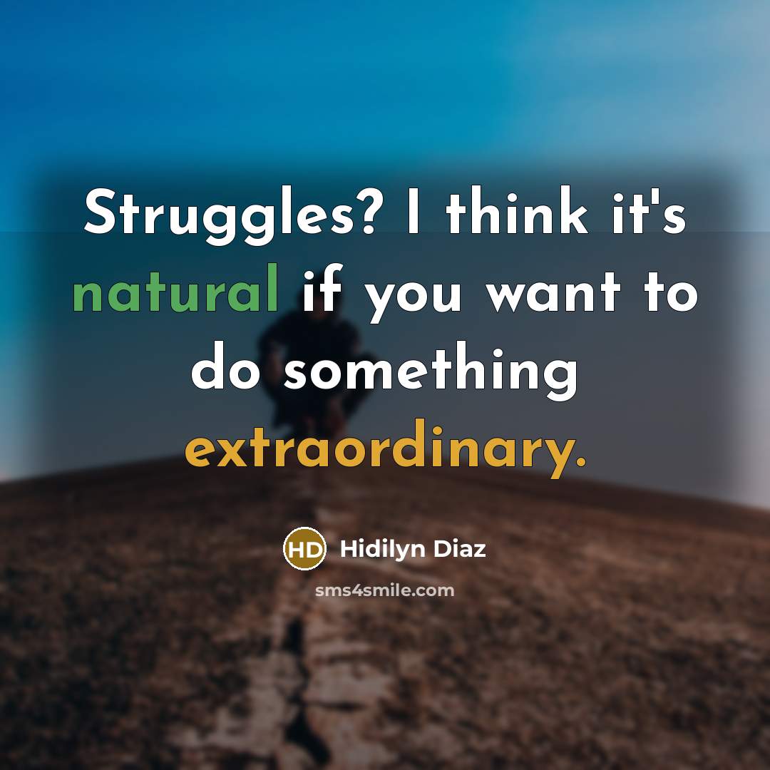 “Struggles? I think it's natural if you want to do something extraordinary.” quote by Hidilyn Diaz