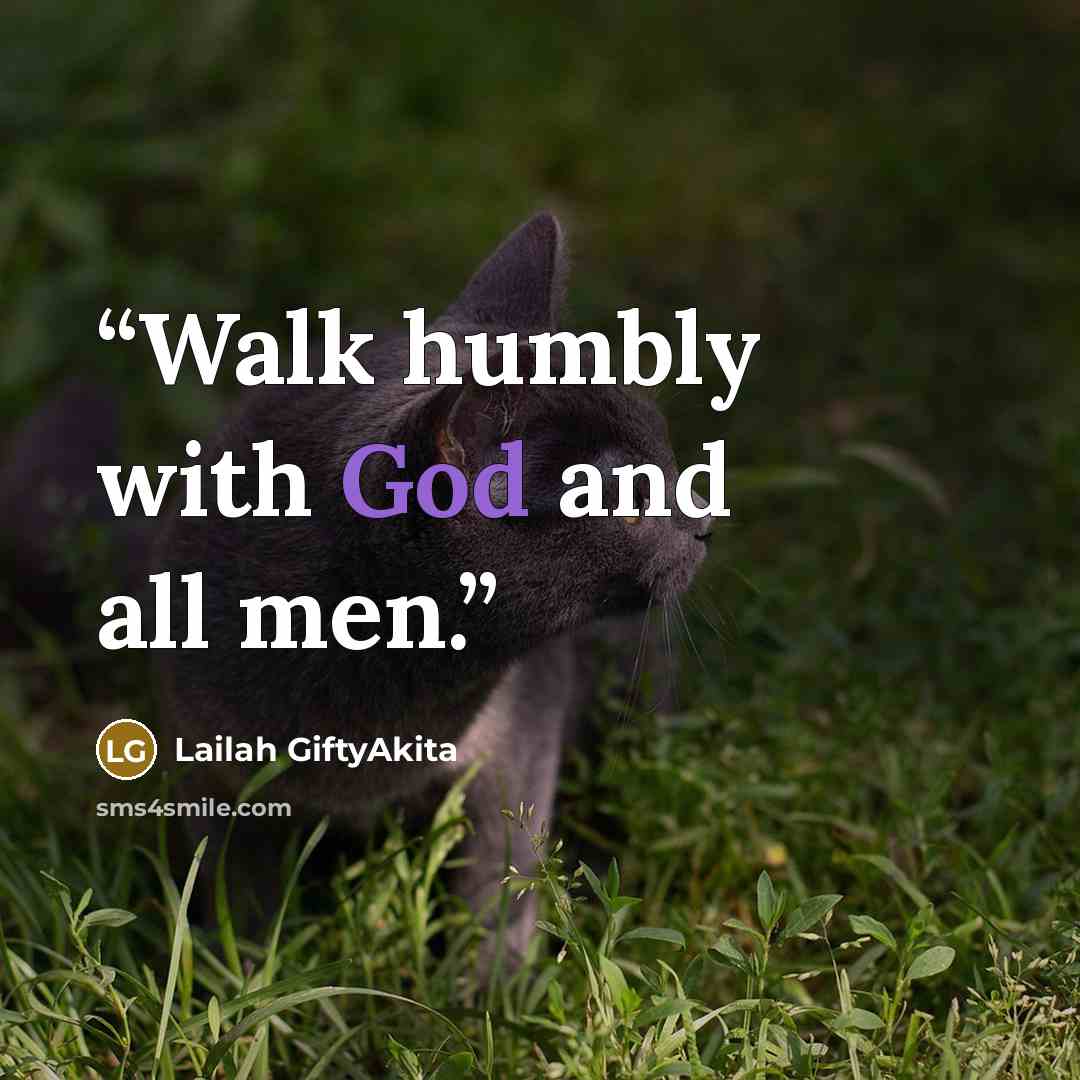 “Walk humbly with God and all men.” quote by Lailah GiftyAkita