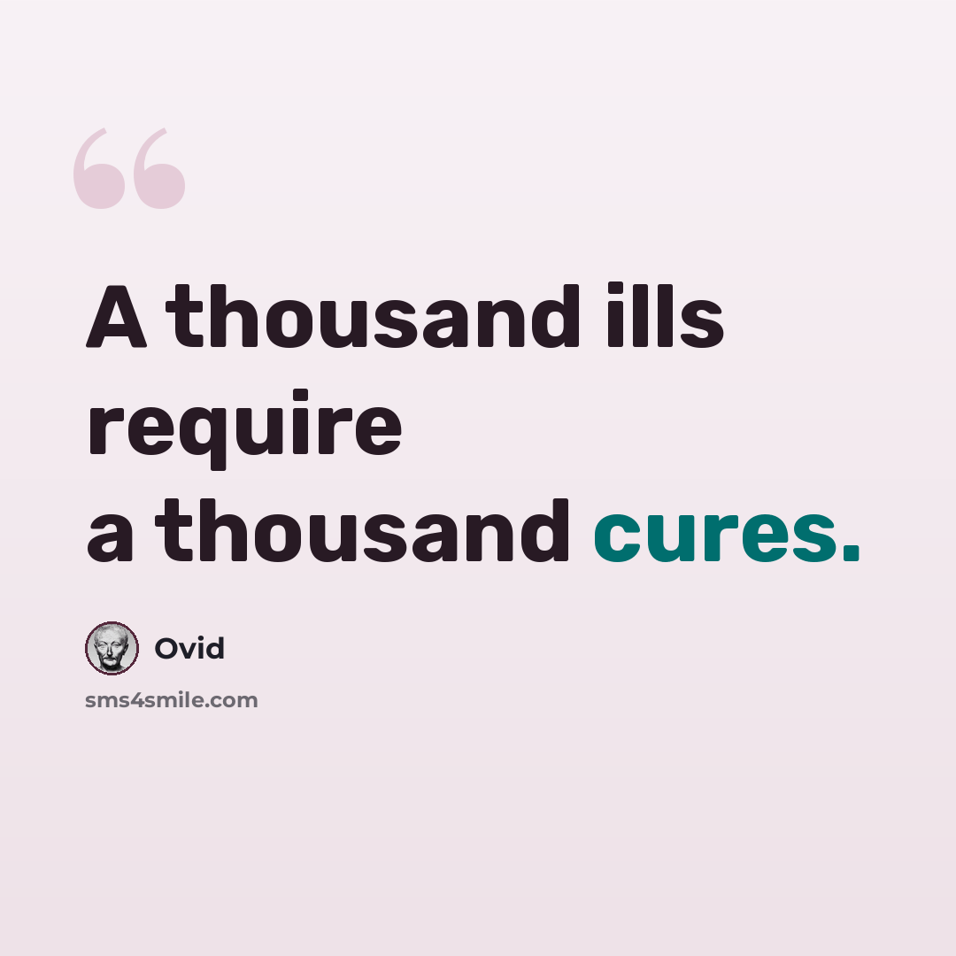 “A thousand ills require a thousand cures.” quote by Ovid