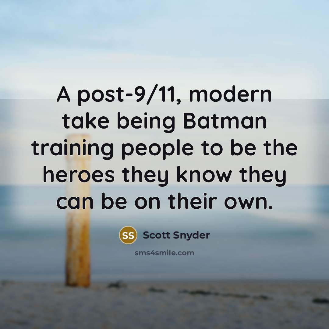 “A post-9/11, modern take being Batman training people to be the heroes they know they can be on their own.” quote by Scott Snyder