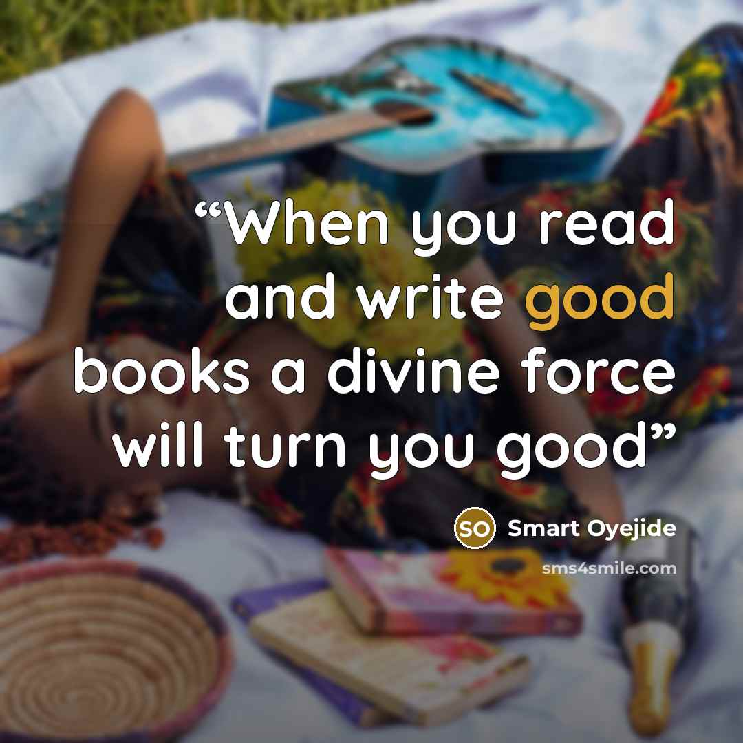 “When you read and write good books a divine force will turn you good” quote by Smart Oyejide
