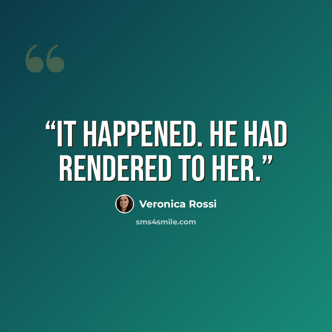 “It happened. He had rendered to her.” quote by Veronica Rossi