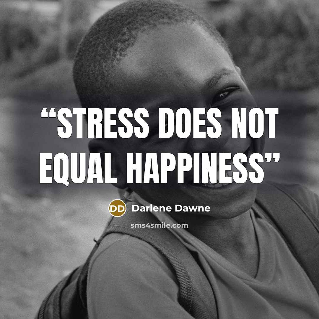 “Stress does not equal happiness” quote by Darlene Dawne